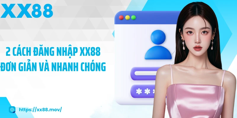 2 cách đăng nhập XX88 đơn giản và nhanh chóng