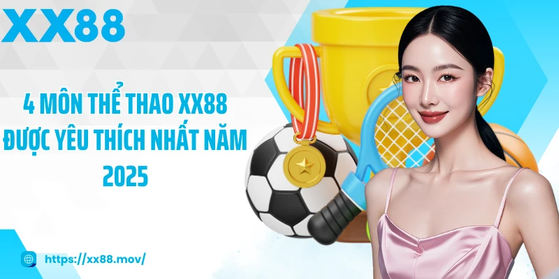 4 môn thể thao XX88 được yêu thích nhất năm 2025