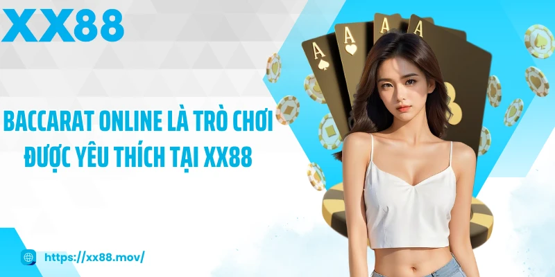 Baccarat online là trò chơi được yêu thích tại XX88