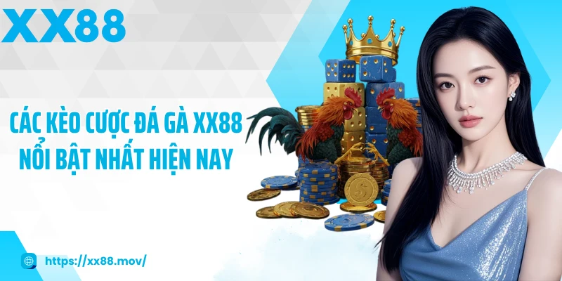 Các kèo cược đá gà XX88 nổi bật nhất hiện nay