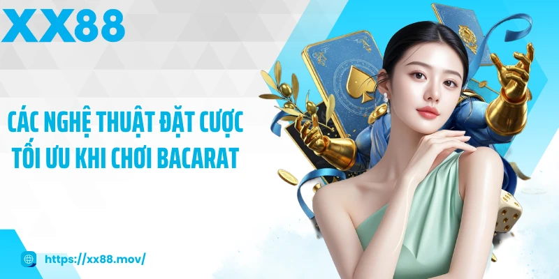 Các nghệ thuật đặt cược tối ưu khi chơi bacarat