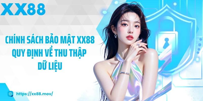 Chính sách bảo mật XX88 quy định về thu thập dữ liệu