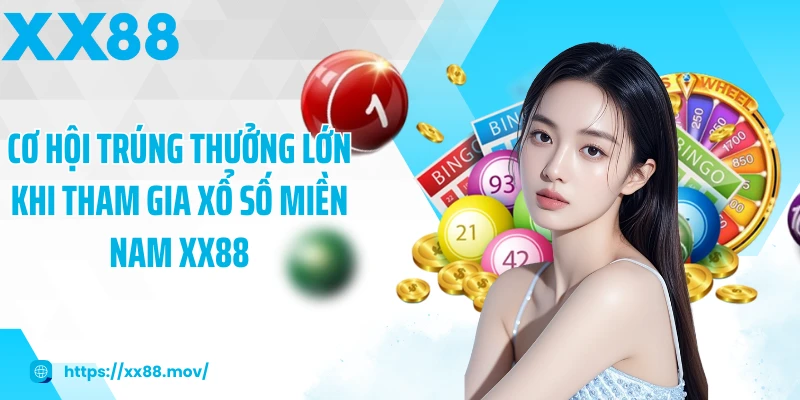 Cơ hội trúng thưởng lớn khi tham gia xổ số miền nam XX88
