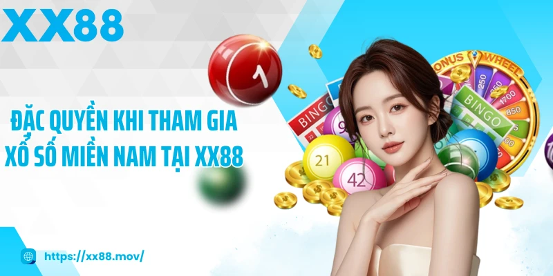 Đặc quyền khi tham gia xổ số miền nam tại XX88