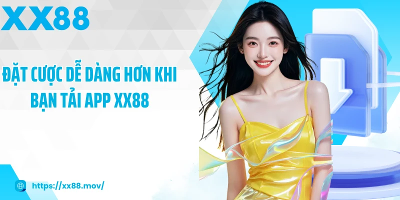 Đặt cược dễ dàng hơn khi bạn tải app XX88