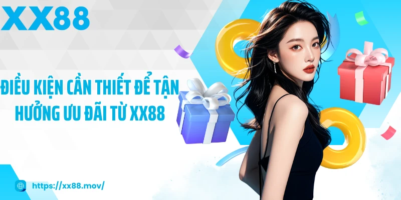 Điều kiện cần thiết để tận hưởng ưu đãi từ XX88