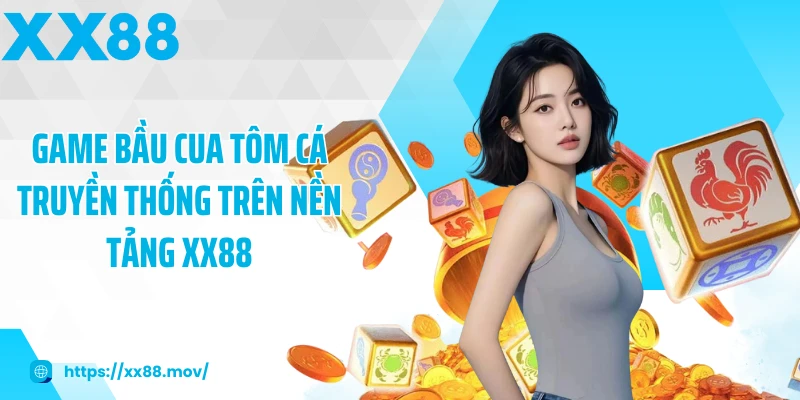 Game bầu cua tôm cá truyền thống trên nền tảng XX88