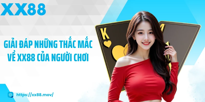 Giải đáp những thắc mắc về XX88 của người chơi