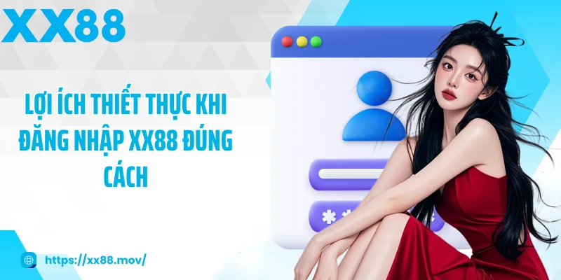 Lợi ích thiết thực khi đăng nhập XX88 đúng cách