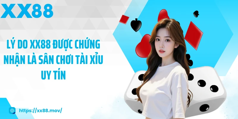 Lý do XX88 được chứng nhận là sân chơi tài xỉu uy tín