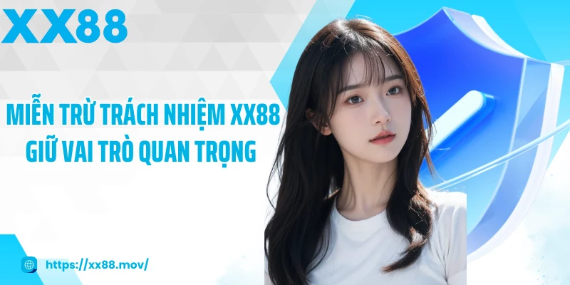 Miễn trừ trách nhiệm XX88 giữ vai trò quan trọng