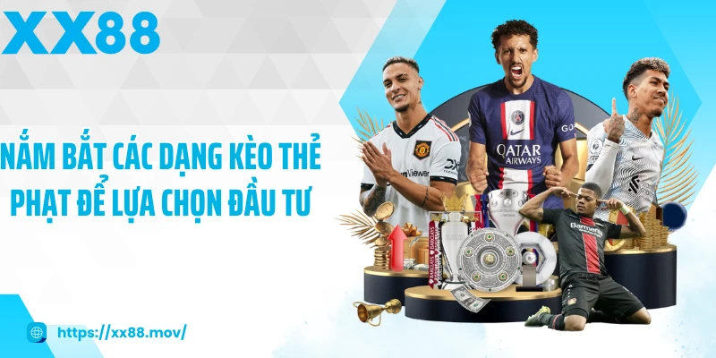 Nắm bắt các dạng kèo thẻ phạt để lựa chọn đầu tư