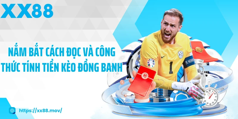 Nắm bắt cách đọc và công thức tính tiền kèo đồng banh