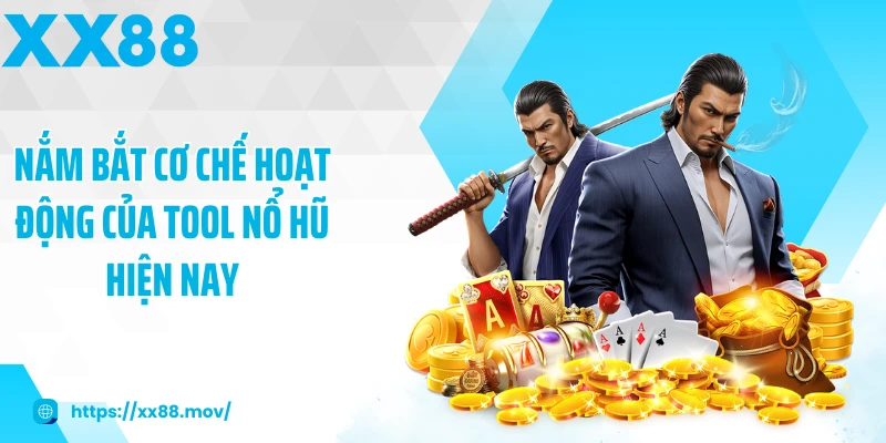 Nắm bắt cơ chế hoạt động của tool nổ hũ hiện nay