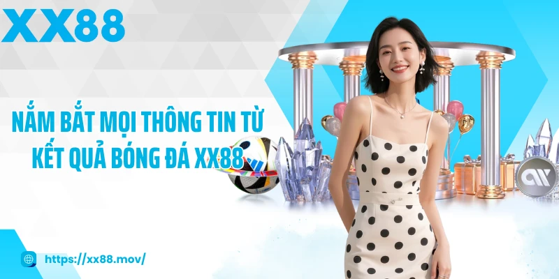 Nắm bắt mọi thông tin từ kết quả bóng đá XX88