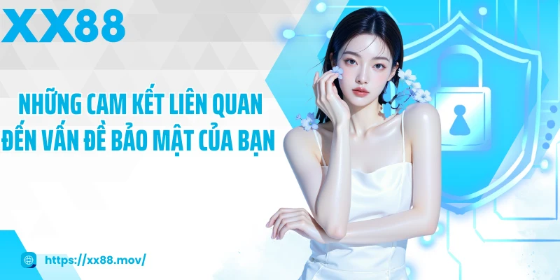 Những cam kết liên quan đến vấn đề bảo mật của bạn