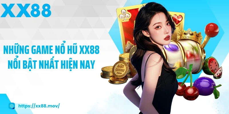 Những game Nổ hũ XX88 nổi bật nhất hiện nay