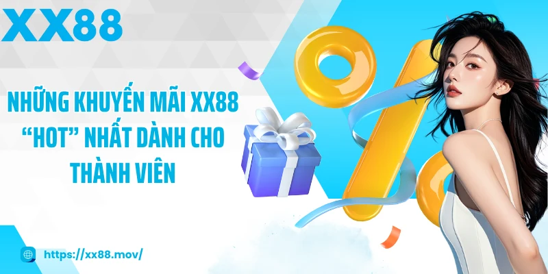 Những khuyến mãi XX88 “hot” nhất dành cho thành viên