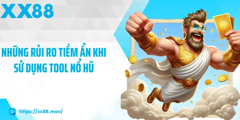 Những rủi ro tiềm ẩn khi sử dụng tool nổ hũ