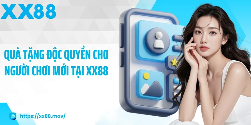 Quà tặng độc quyền cho người chơi mới tại XX88