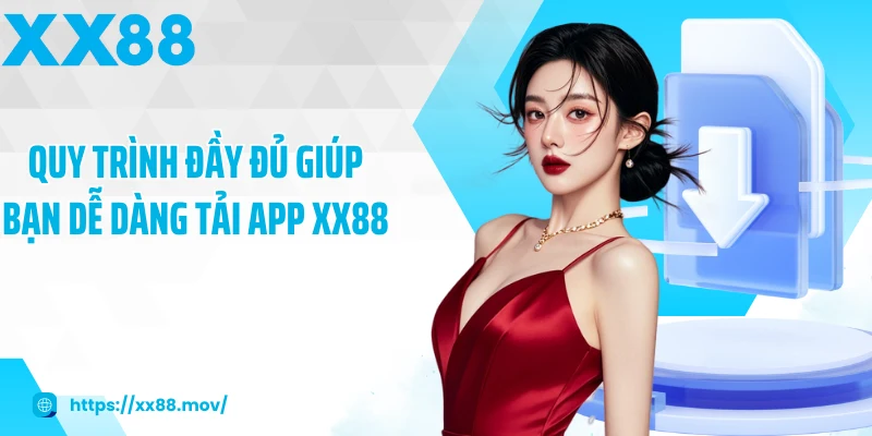 Quy trình đầy đủ giúp bạn dễ dàng tải app XX88