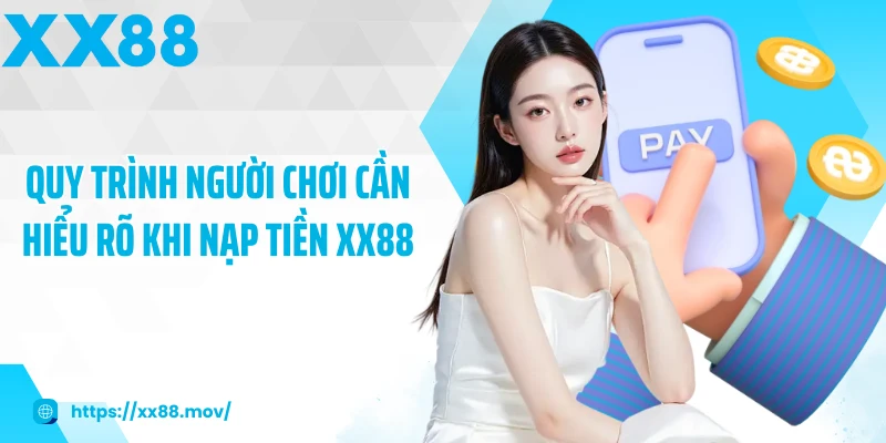 Quy trình người chơi cần hiểu rõ khi nạp tiền XX88