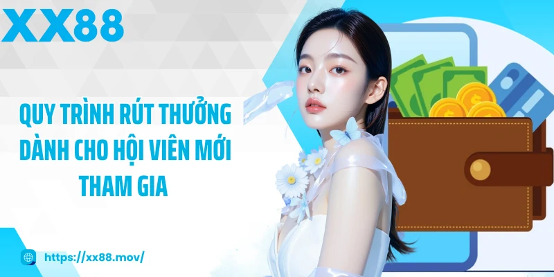Quy trình rút thưởng dành cho hội viên mới tham gia