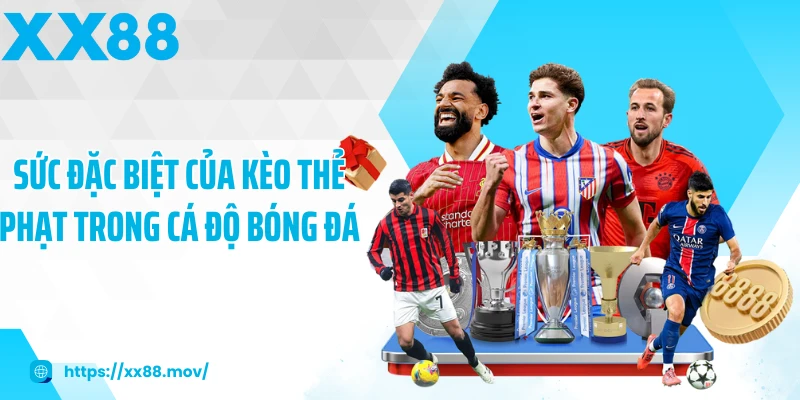 Sức đặc biệt của kèo thẻ phạt trong cá độ bóng đá