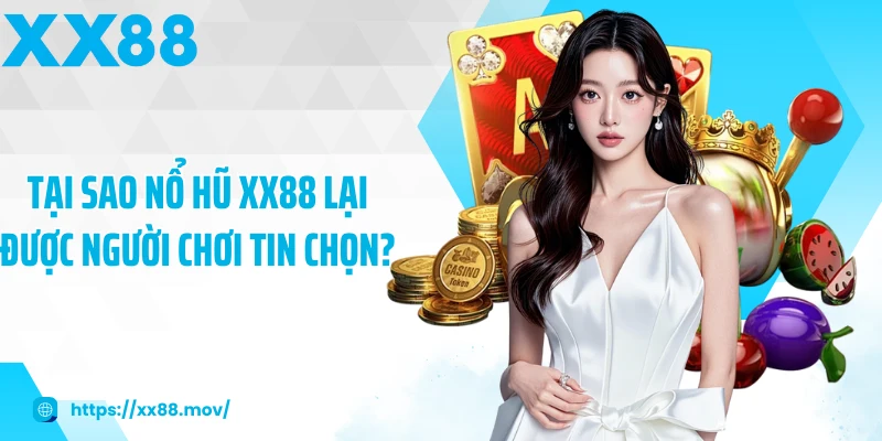 Tại sao Nổ hũ XX88 lại được người chơi tin chọn?