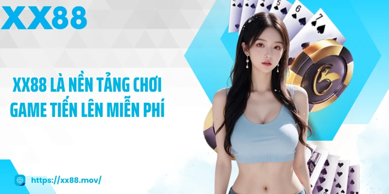 XX88 là nền tảng chơi game tiến lên miễn phí