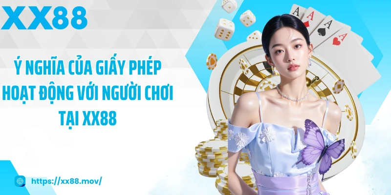 Ý nghĩa của giấy phép hoạt động với người chơi tại XX88